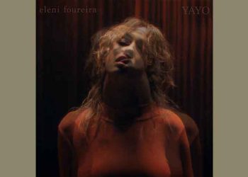 «ΥΑΥΟ»: Μουσική αποπλάνηση από την Ελένη Φουρέιρα